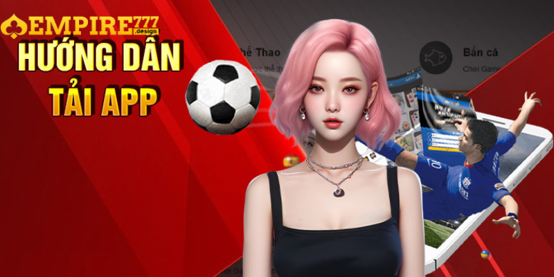 Tải app EMPIRE777 trên Android và iOS hoàn toàn miễn phí